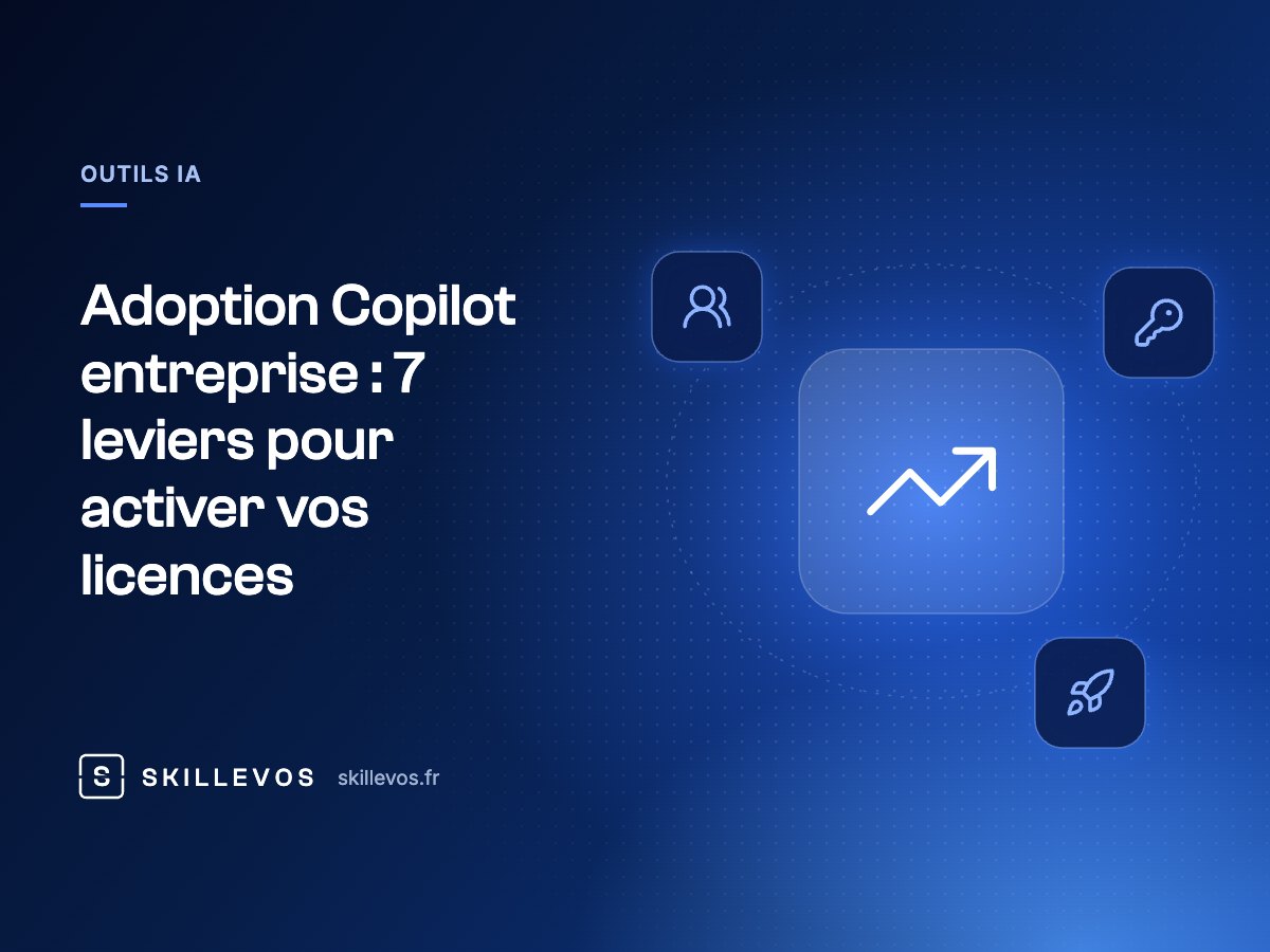 Adoption Copilot entreprise : 7 leviers pour activer vos licences