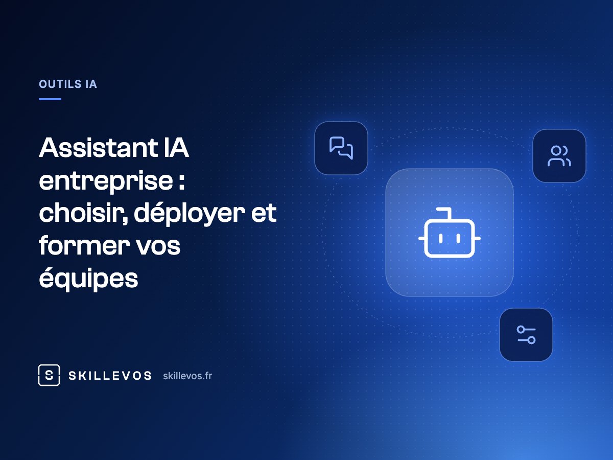 Assistant IA entreprise : choisir, déployer et former vos équipes