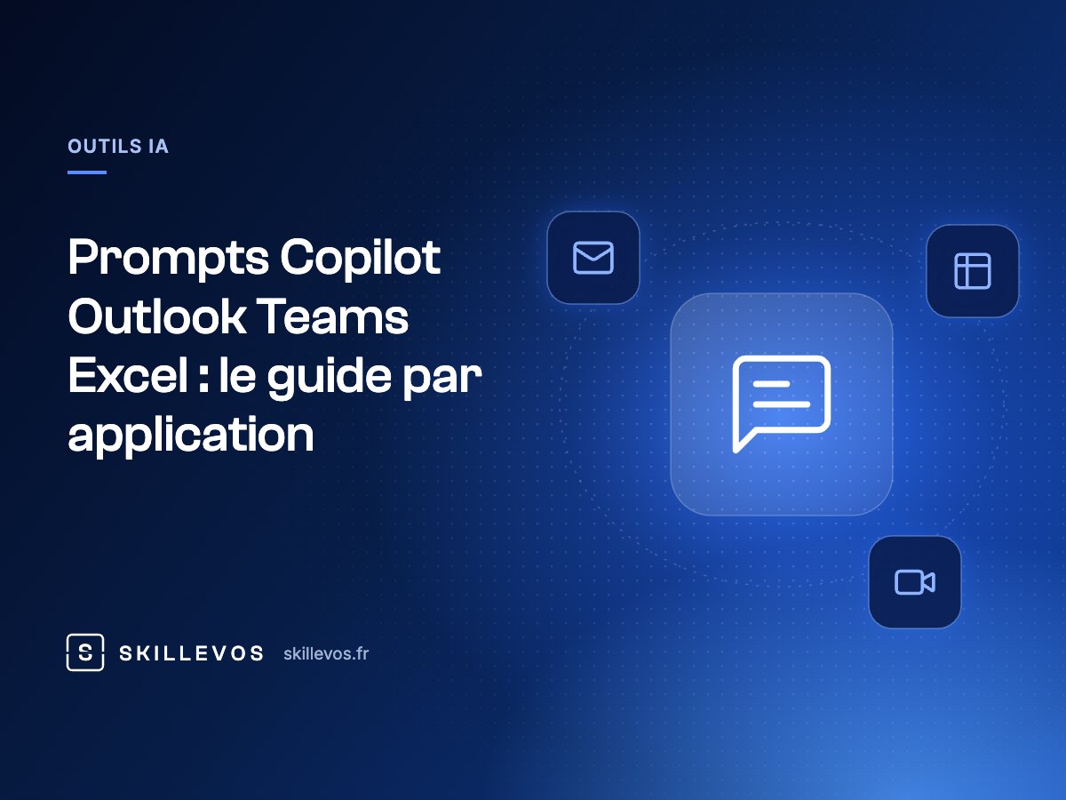 Prompts Copilot Outlook Teams Excel : le guide par application